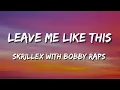 Download Lagu Skrillex with Bobby Raps - Leave Me Like This - Lyrics