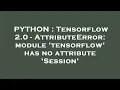 PYTHON Tensorflow 2 0 - AttributeError module tensorflow has no attribute Session