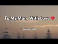 Lagu To My Man, With Love|💋|Official lyrics video|Song Dedicated to the one who makes love feel like home