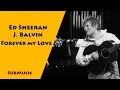 Download Lagu J Balvin x Ed Sheeran - Forever My Love ♥ Lyrics ♥ مترجمة ♥