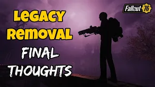 Fallout 76 Legacy Removal Final Thoughts