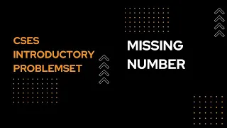 Missing Number CSES Introductory Problem Set - Easy Explanation