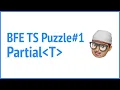 BFE dev TS puzzle Partial JSer - Front-End Interview questions