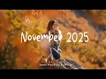 Lagu November 2025 🍂 Make you feel positive and peaceful🍃 | Best Indie/Pop/Folk/Acoustic Playlist
