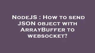 NodeJS How to send JSON object with ArrayBuffer to websocket