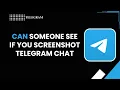 CAN SOMEONE SEE IF YOU SCREENSHOT TELEGRAM CHAT