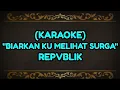 Lagu Biarkan ku melihat surga - Karaoke lagu Republik Repvblik