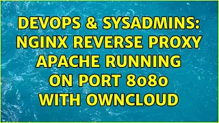 DevOps SysAdmins NGINX reverse proxy Apache running on port 8080 with owncloud