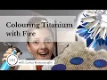 Lagu Colouring Titanium With Fire | Lorna Romanenghi