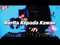 Download Lagu DJ BERITA KEPADA KAWAN  - REMIX NOSTALGIA VIRAL FULLBASS TERBARU 2025 DJ KEVIN