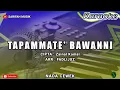 Lagu TAPAMMATE BAWANNI - KARAOKE ORIGINAL || CIPT . ZAINAL KAMAL NADA CEWEK + LIRIK#sarifahmusik