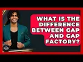 What Is The Difference Between GAP And GAP Factory - The Sharp Dressed Gent