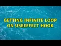 Getting infinite loop on useEffect hook 2 Solutions