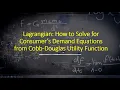 Lagrangian How to Solve for Consumer Demand from Cobb Douglas Utility Function