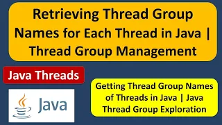 Retrieving Thread Group Names for Each Thread in Java Thread Group Management Java Threads