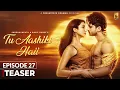Download Lagu Tu Aashiki Haii (Teaser - Episode 27) Abhishek Kumar | Amandeep Sidhu | Sargun Mehta | Ravie Dubey
