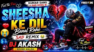 sheesha ke dil banal rahe dj remix dj akash sound malda kumar sanu sad song freefiredjsong