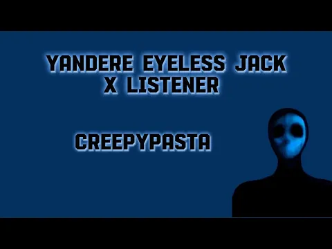 Download MP3 Yandere Eyeless Jack X Listener (Creepypasta) #eyelessjack #yandere #yandereeyelessjack