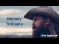 Chris Stapleton - Nobody to Blame (Lyrics)