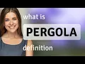 Pergola what is PERGOLA meaning