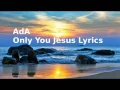 ADA ONLY YOU JESUS LYRICS