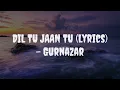 DIL TU JAAN TU || (LYRICS VIDEO) || GURNAZAR Ft.KRITIKA YADAV