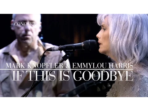 Download MP3 Mark Knopfler \u0026 Emmylou Harris - If This Is Goodbye (Real Live Roadrunning | Official Live Video)
