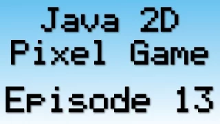 Java 2D Pixel Game Tutorial - Episode 13