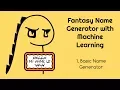 Fantasy Name Generator with Machine Learning - 1 Basic Name Generator