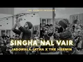 Download Lagu Singha Nal Vair - Jagowala Jatha \u0026 The Hxrwin
