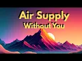 Download Lagu AIR SUPPLY Without You (Lyrics) #lyrics #airsupply