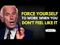 Force YOURSELF to WORK When You Don t Feel Like It - Jim Rohn Motivation