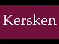 How to Pronounce ''Kersken'' Correctly in German