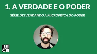 1. Verdade e poder - Foucault | Desvendando a Microfísica do Poder, vídeo 1