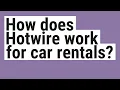 How does Hotwire work for car rentals
