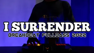 dj i surrender breakbeat full bass terbaru 2022