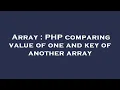 Array PHP comparing value of one and key of another array