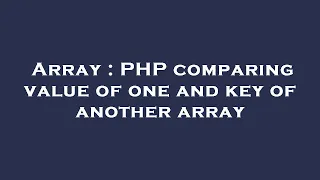 Array PHP comparing value of one and key of another array
