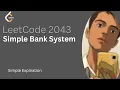 2043 Simple Bank System Detailed Thought Process Simp Explanation