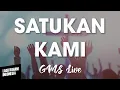 SATUKAN KAMI - GMS Live | Lirik Lagu Rohani