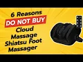 6 Shocking Reasons Why You Shouldn t Buy the Cloud Massage Shiatsu Foot Massager