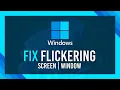 Fix Flickering Flashing Windows Guide