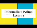 Intermediate Python Lesson 1