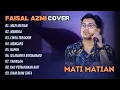 Lagu Faisal Azmi - MATI MATIAN - MENDUA - CINTA TERAKHIR || LAGU POP COVER TERPOPULER 2025