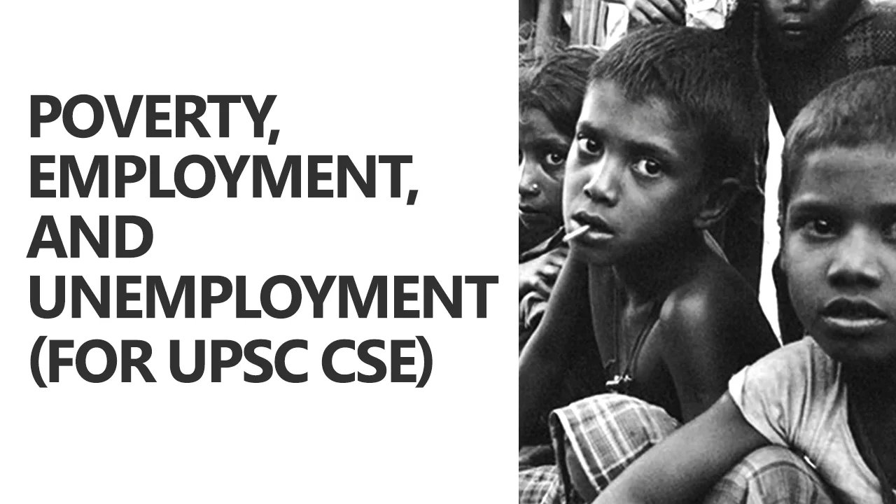 Poverty, Employment & Unemployment Explained for UPSC