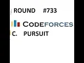 C PURSUIT DIV1 DIV 2 ROUND 733 CODEFORCES