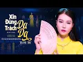 Download Lagu Xin Đừng Trách Đa Đa - Thanh Thư | Nhạc Bolero Giọng Ca Trẻ Hay Khó Cưỡng (Official MV HD)