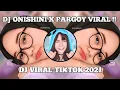 DJ ONISHINI X PARGOY VIRAL TIKTOK 2021 !!! || DJ PALING ENAK SEDUNIA !!!