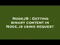 NodeJS Getting binary content in Node js using request