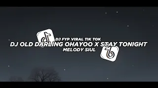 Download Dj Old Darling Ohayoo - Stay Tonight X Melody Siul Mengkane || Dj viral tik tok terbaru MP3
